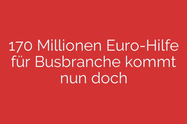 170 Millionen Euro-Hilfe für Busbranche kommt nun doch