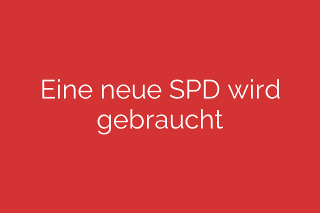 Eine neue SPD wird gebraucht