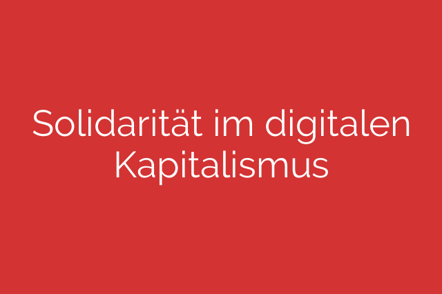 Solidarität im digitalen Kapitalismus