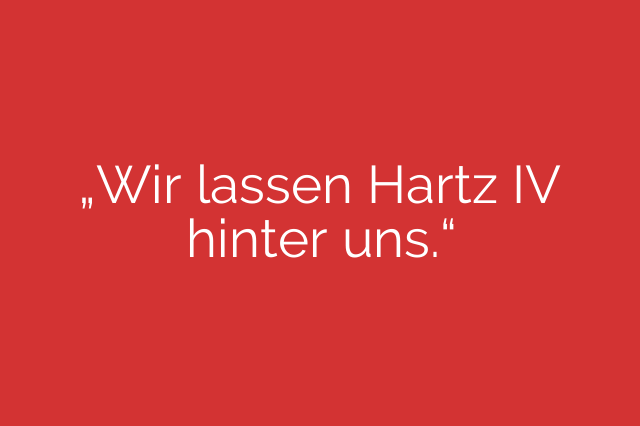 „Wir lassen Hartz IV hinter uns.“