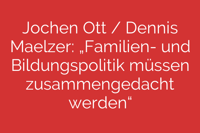Jochen Ott / Dennis Maelzer:  „Familien- und Bildungspolitik müssen zusammengedacht werden“