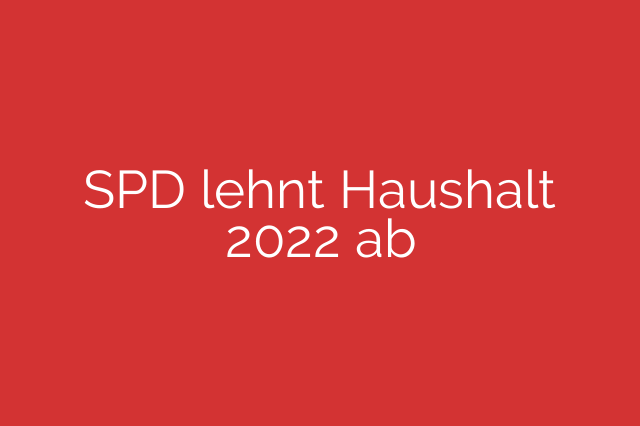 SPD lehnt Haushalt 2022 ab