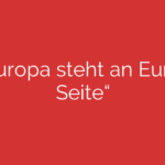 „Europa steht an Eurer Seite“