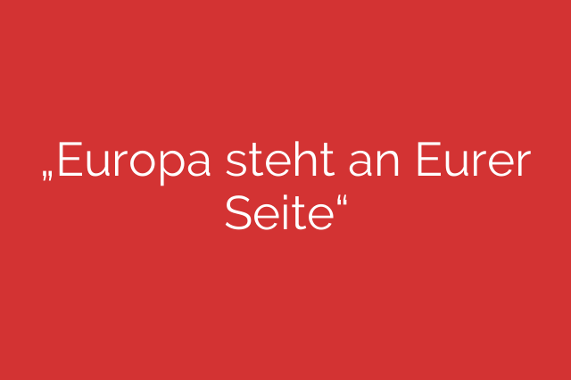 „Europa steht an Eurer Seite“