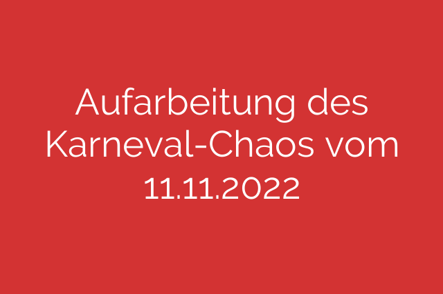 Aufarbeitung des Karneval-Chaos vom 11.11.2022