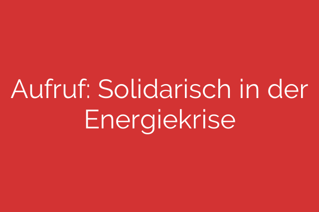 Aufruf: Solidarisch in der Energiekrise