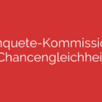 Enquete-Kommission „Chancengleichheit“