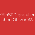 KölnSPD gratuliert Jochen Ott zur Wahl